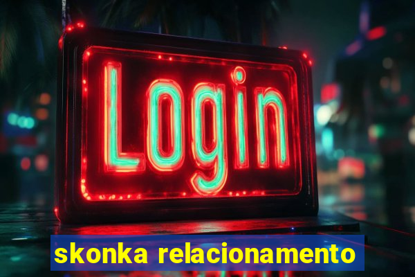 skonka relacionamento